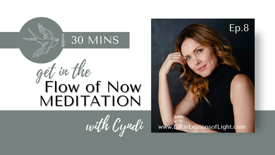 In The Flow of Now Meditation with Cyndi. Episode 8. Little Lessons Of Light